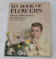 My Book of Flowers Princess Grace Of Monaco With Gwen Robyns Hardback 1980