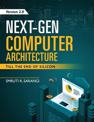 Next-Gen Computer Architecture: Till The End of Silicon - Version 2.0 by Smruti 