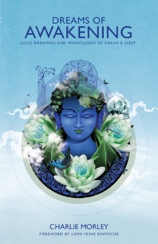 Dreams of Awakening: Lucid Dreaming And Mindfulness Of Dream And
