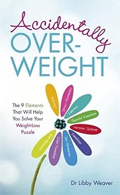 Accidentally Overweight: The 9 Elements That Will by Weaver, Dr Libby 1781806306