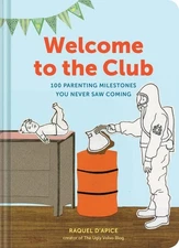 Welcome to the Club: 100 Parenting Milestones You Never Saw Coming (Parenting Bo