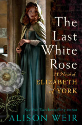 The Last White Rose: A Novel of Elizabeth of York - Hardcover - GOOD
