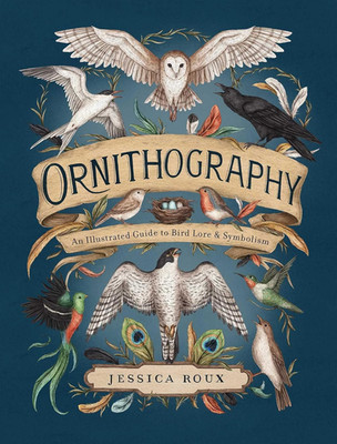 Ornithography: An Illustrated Guide to Bird Lore & Symbolism (Volume 2) (Hidden