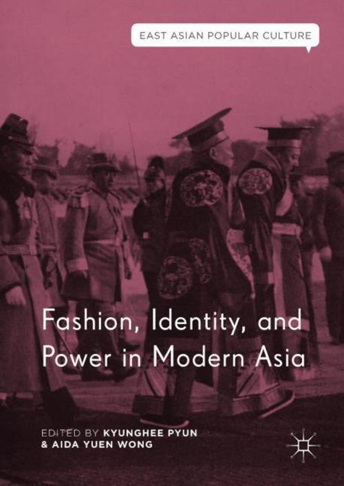 Thumbnail - Fashion, Identity, And Power In Modern Asia Aida Yuen Wong