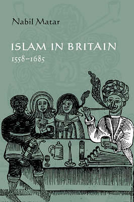 Islam in Britain, 1558–1685 Matar Paperback Cambridge University Press