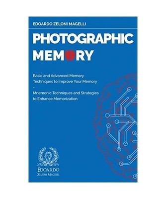 Photographic Memory: Basic and Advanced Memory Techniques to Improve Your Memory