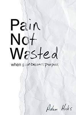 Pain Not Wasted Adam Hicks New Book 9781098001186