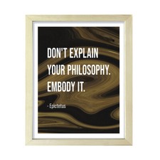 Don't explain your philosophy. Embody it - Epictetus, Framed Print