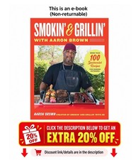 Smokin' and Grillin' with Aaron Brown: More Than 100 Spectac Aaron Brown
