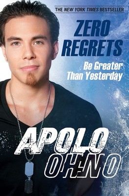 Zero Regrets: Be Greater Than Yesterday - Apolo Anton Ohno - Very Good - See...