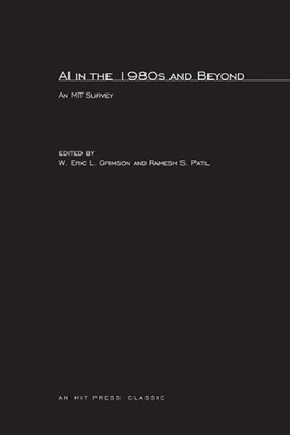 AI in the 1980s and Beyond: An MIT Survey by W. Eric L. Grimson (English) Paperb