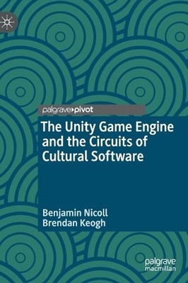The Unity Game Engine and the Circuits of Cultural Software - 9783030250119