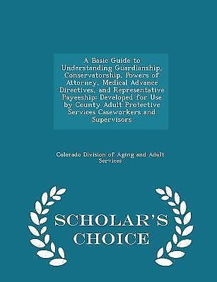A Basic Guide to Understanding Guardianship, Conservatorship, Powers of Attorney