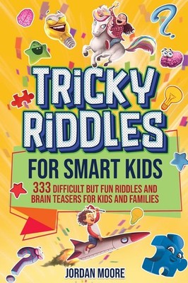 Tricky Riddles for Smart Kids: 333 Difficult But Fun Riddles And Brain Tease...