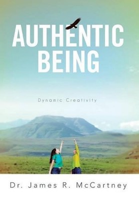 Authentic Being: Dynamic Creativity by Dr James R. McCartney (English) Hardcover