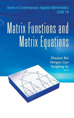 Matrix Functions And Matrix Equations by Zhaojun Bai 9789814675765 NEW