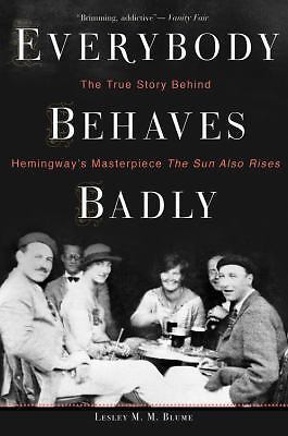 Everybody Behaves Badly : The True Story Behind Hemingway's Masterpiece the...