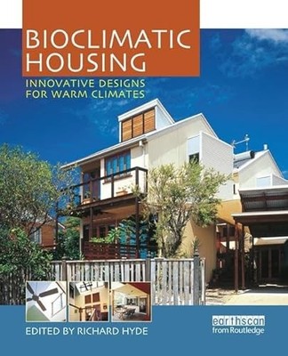 Bioclimatic Housing: Innovative Designs for Warm Climates by Richard Hyde NEW