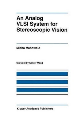 An Analog VLSI System for Stereoscopic Vision by Misha Mahowald (English) Hardco