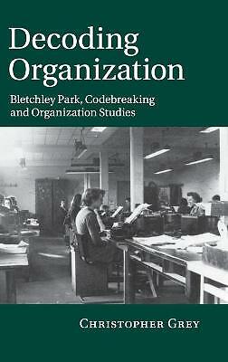 Decoding Organization Bletchley Park, Codebreaking and Organization Studies Grey