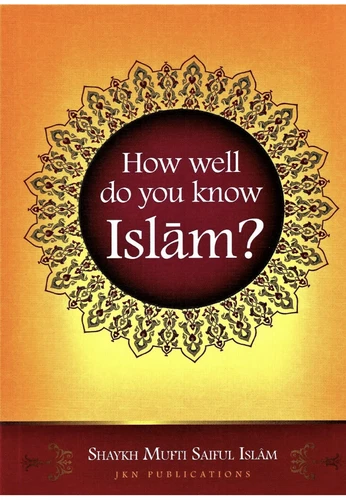 HOW WELL DO YOU KNOW ISLAM? (Multiple Choice Quiz Book) - by Mufti Saiful Islam