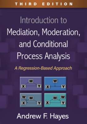 Introduction to Mediation, Moderation, and Conditional Process Analysis: A: Used