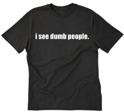 I See Dumb People T-shirt Funny College Smart Geek Rude Humor Tee Shirt