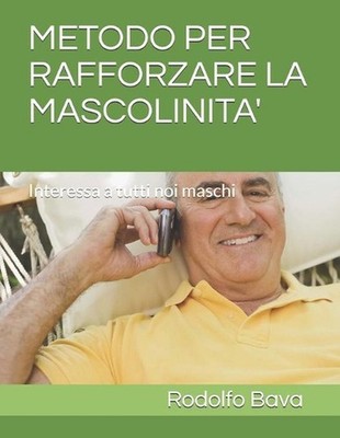 Metodo Per Rafforzare La Mascolinita': Interessa a tutti noi maschi by Rodolfo B