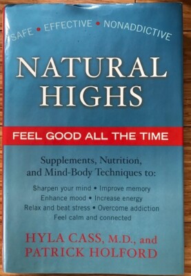 Natural highs feel good all the time by Hyla Cass, M.D., and Patrick Holford