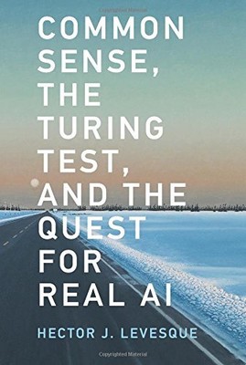 COMMON SENSE, THE TURING TEST, AND THE QUEST FOR REAL AI By Hector J. Levesque
