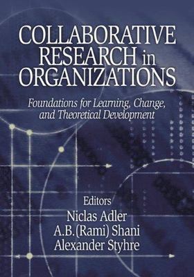 Collaborative Research in Organizations: Foundations for Learning, Change,...