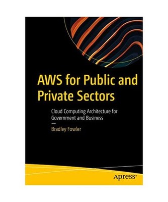 AWS for Public and Private Sectors: Cloud Computing Architecture for Government 