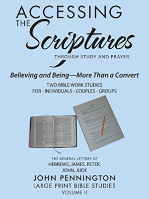 Accessing the Scriptures: Believing and Being-More than -  NEW John Pennington 2