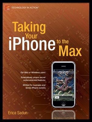 Taking Your iPhone to the Max by Erica Sadun (2007, Trade Paperback)