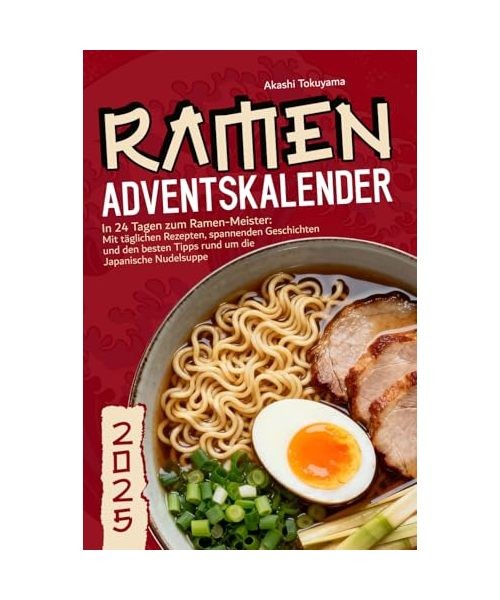 Ramen Adventskalender - In 24 Tagen zum Ramen-Meister: Mit täglichen Rezepten,
