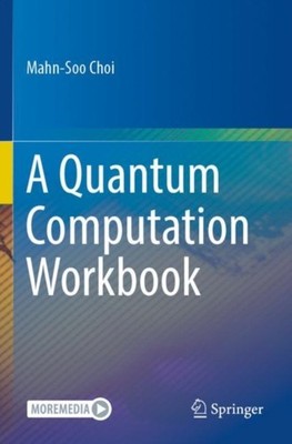 A Quantum Computation Workbook by Mahn-Soo Choi PAPERBACK 9783030912161