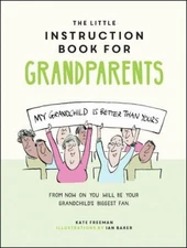 The Little Instruction Book for Grandparents: Tongue-in-Cheek Advice for Surviv