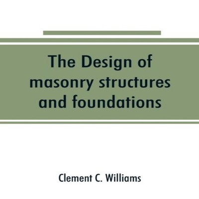 The design of masonry structures and foundations Clement C. Willi
