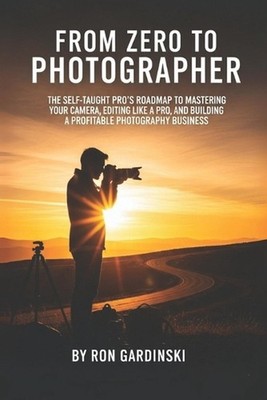 From Zero to Photographer: The Self-Taught Pro's Roadmap to Mastering Your Camer
