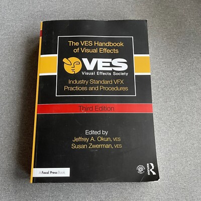 The VES Handbook of Visual Effects: Industry Standard VFX Practices and...