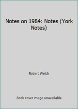 Notes on 1984: Notes (York Notes) by Robert Welch