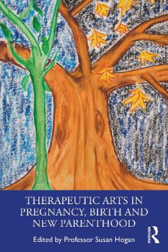 Thumbnail - Therapeutic Arts In Pregnancy, Birth And Parenthood By Susan Hogan