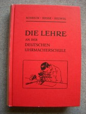 Die Lehre an der Deutschen Uhrmacherschule Schreck Hesse Helwig Nachdruck 1983