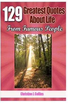 129 Greatest Quotes About Life from Famous People, Paperback by Collins, Chri...