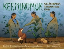 Keepunumuk: Weeâchumun's Thanksgiving Story, Greendeer, Danielle,Bunten, Alexis,