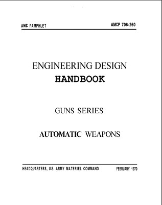 348 Page ENGINEERING DESIGN HANDBOOK GUNS SERIES AUTOMATIC WEAPONS on Data CD