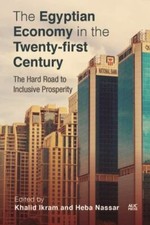 The Egyptian Economy in the Twenty-first Century: The Hard Road to Inclusive Pr