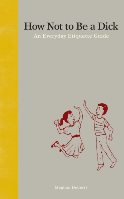 How Not to Be a Dick by Meghan Doherty (Hardback Book)