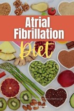 Atrial Fibrillation Diet: A Beginner's 2-Week Guide on Managing AFib, With Curat