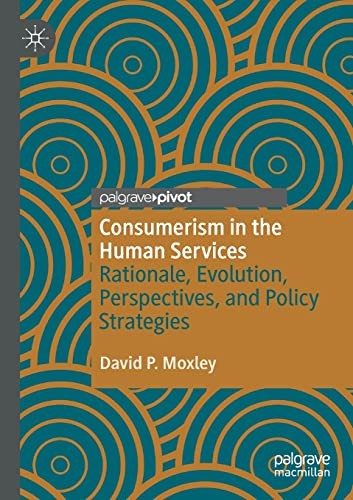 Consumerism in the Human Services: Rationale, E. Moxley**